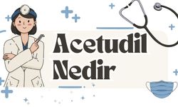 Acetudil Nedir? Kullanım Alanları, Faydaları ve Yan Etkileri