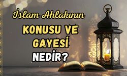 İslam Ahlakının Konusu Ve Gayesi Nedir?