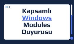 Kapsamlı Windows Modules Duyurusu: İşte Detaylar