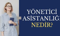 Büro Yönetimi ve Yönetici Asistanlığı Nedir?