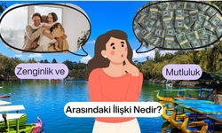 Zenginlik Ve Mutluluk Arasındaki İlişki Nedir?