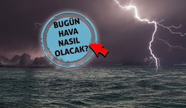 Yurtta bugün hava nasıl olacak?